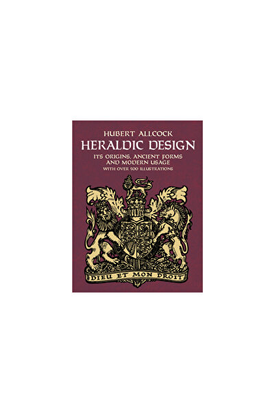 Dover Pubn Inc Heraldic Design: Its Origins, Ancient Forms and Modern Usage