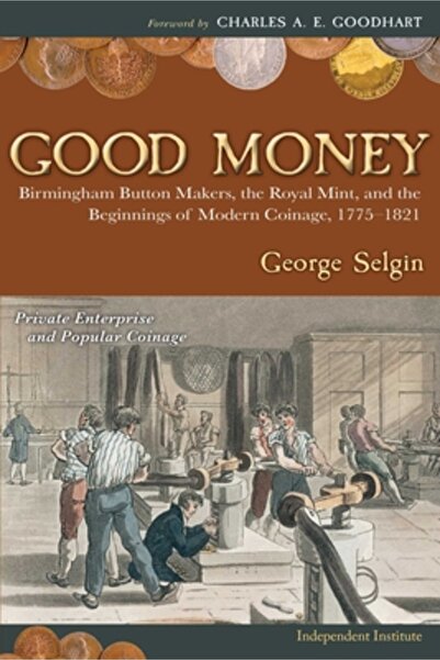 BIBLIOBAZAAR Good Money: Birmingham Button Makers, the Royal Mint, and the Beginnings of Modern Coinage, 1775-182