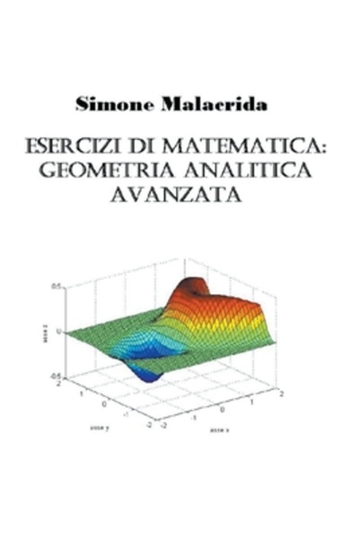 Simone Malacrida Esercizi di matematica: geometria analitica avanzata
