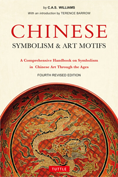 Tuttle Pub Chinese Symbolism and Art Motifs Fourth Revised Edition: A Compreh...