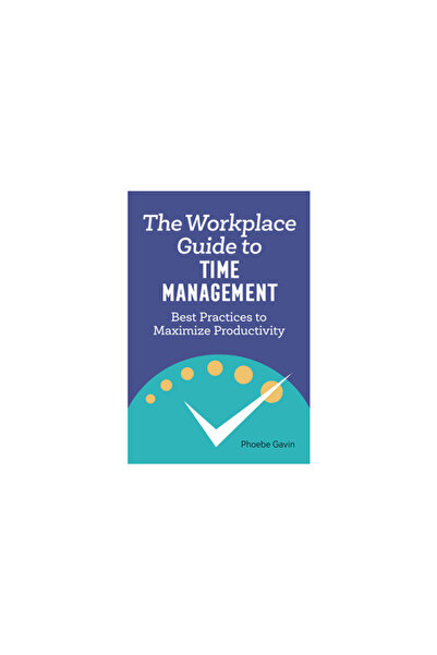 Rockridge Pr The Workplace Guide to Time Management: Best Practices to Maximi...