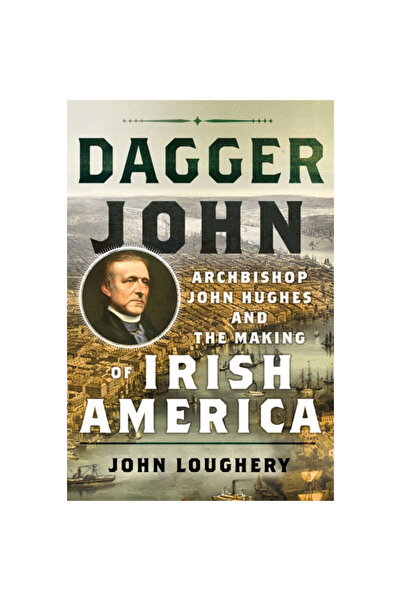 Cornell Univ Pr Dagger John: Arhiepiscopul John Hughes și formarea Americii i...