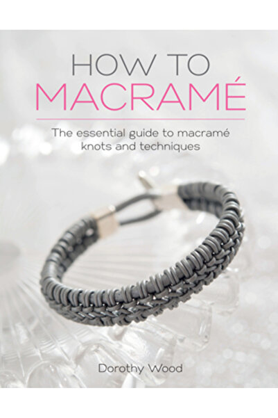 Sewandso How to Macrame: The Essential Guide to Macrame Knots and Techniques