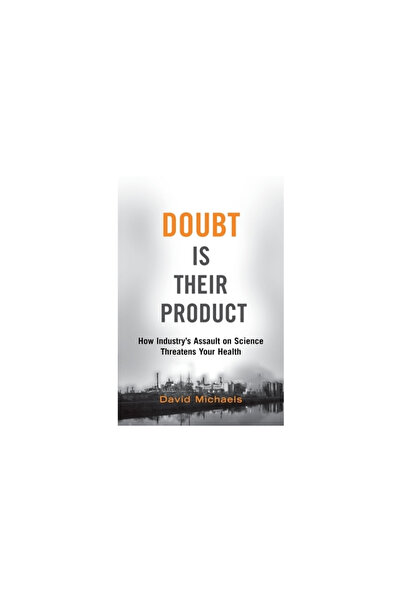 Oxford University Press, USA Doubt Is Their Product: How Industry's Assault o...