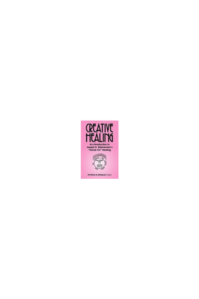 Lp Pubn Creative Healing: N Introduction to Joseph B. Stephenson's "Hands On"...