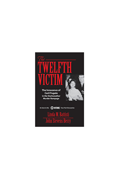 Addicus Books The Twelfth Victim: The Innocence of Caril Fugate in the Starkweather Murder Rampage