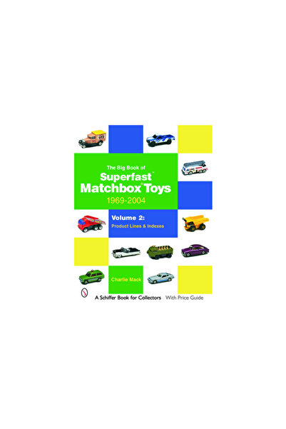Schiffer Pub The Big Book of Superfast Matchbox Toys: 1969-2004, Volume 2: Pr...