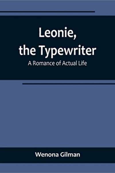 Alpha Ed Leonie, the Typewriter: A Romance of Actual Life
