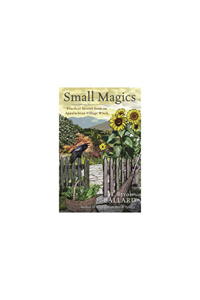 Llewellyn Pub Small Magics: Practical Secrets from an Appalachian Village Witch