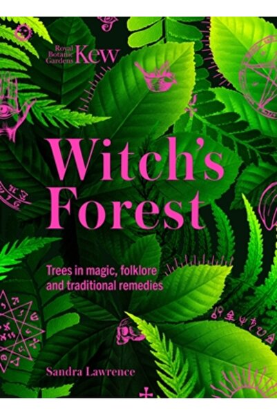 Welbeck Pub Kew: The Witch's Forest: Trees in Folklore, Magic and Traditional...