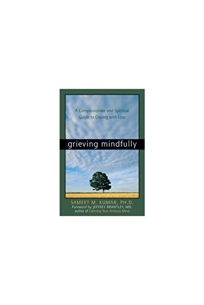 New Harbinger Publications Grieving Mindfully: A Compassionate and Spiritual ...