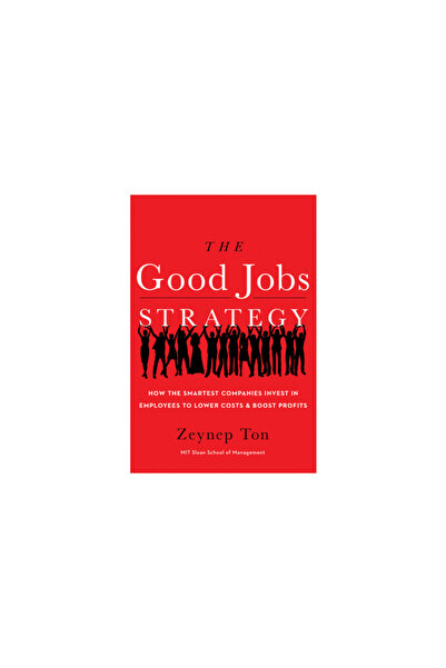 New Harvest The Good Jobs Strategy: How the Smartest Companies Invest in Empl...