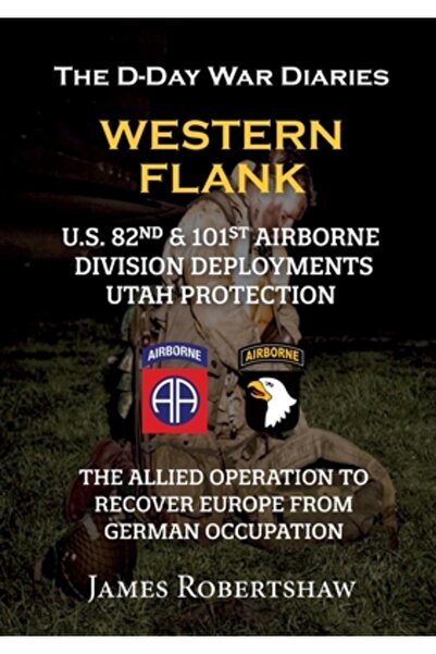 Lulu Pr The D-Day War Diaries - Western Flank: US 82nd and 101st Airborne Div...