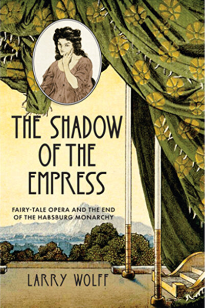 Stanford Univ Pr The Fairy Tale Empress at the Vienna Opera: Hugo Von Hofmann...