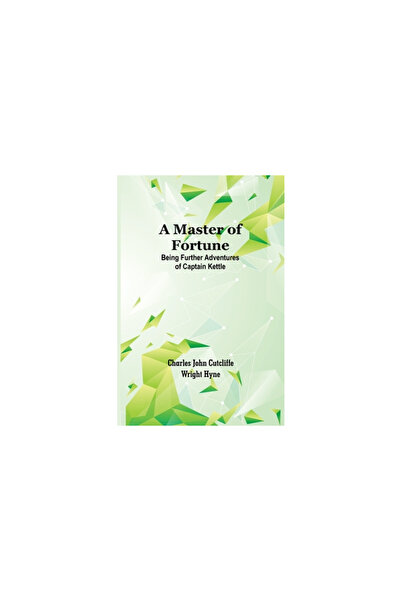 Alpha Ed A Master of Fortune: Being Further Adventures of Captain Kettle