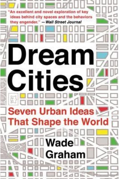 Perennial Dream Cities: Seven Urban Ideas That Shape the World