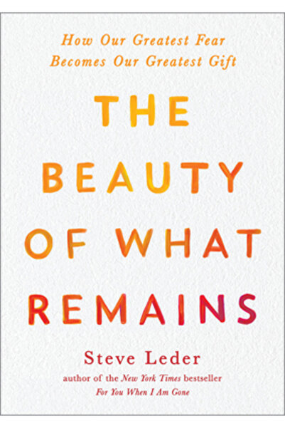 Avery Pub Group The Beauty of What Remains: How Our Greatest Fear Becomes Our...