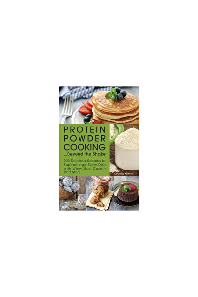 Kessinger Pub Llc Protein Powder Cooking... Beyond the Shake: 200 Delicious Recipes to Supercharge Every Dish with Whe