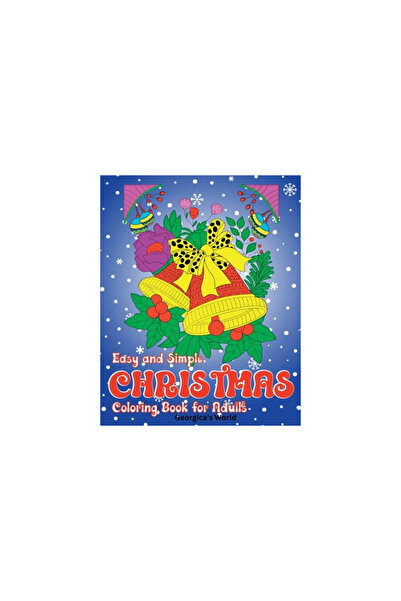 Blurb Inc Easy and Simple Christmas Coloring Book for Adults: Astonishing, Ma...