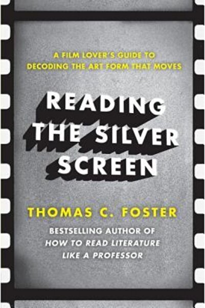 Perennial Reading the Silver Screen: A Film Lover's Guide to Decoding the Art...