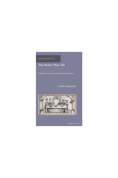 Gorgias Pr Llc The Stories They Tell: Halakhic Anecdotes in the Babylonian Talmud