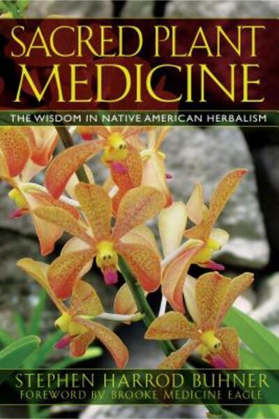 Bear & Company Sacred Plant Medicine: The Wisdom in Native American Herbalism