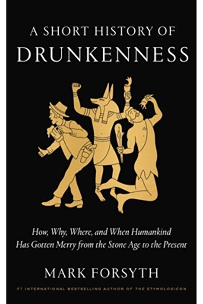 Three Rivers Pr A Short History of Drunkenness: How, Why, Where, and When Hum...