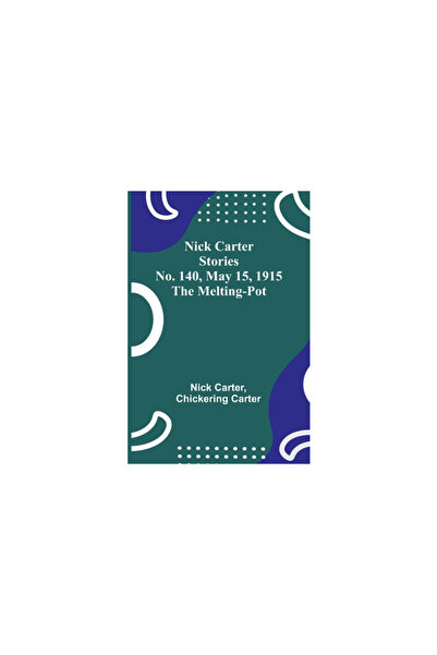 Alpha Ed Povești Nick Carter nr. 140, 15 mai 1915: Creuzetul