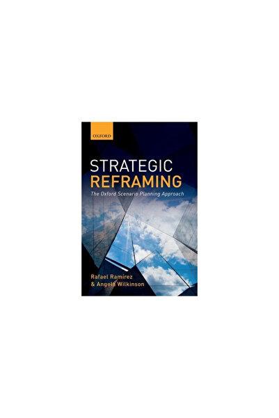 Oxford Univ Pr Strategic Reframing: The Oxford Scenario Planning Approach