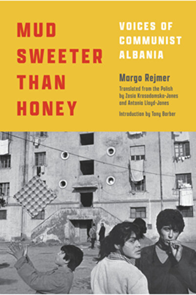 Restless Books Mud Sweeter Than Honey: Voices of Communist Albania