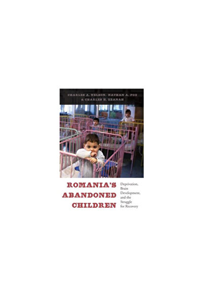 Harvard Univ Pr Romania's Abandoned Children: Deprivation, Brain Development, and the Struggle for Recovery