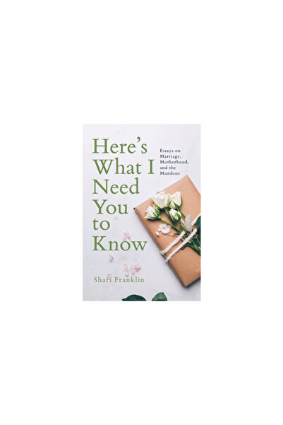 Send The Light Inc Here's What I Need You to Know: Essays on Marriage, Mother...