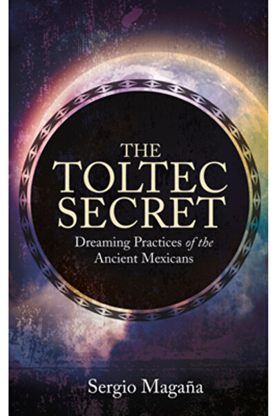 Hay House The Toltec Secret: Dreaming Practices of the Ancient Mexicans