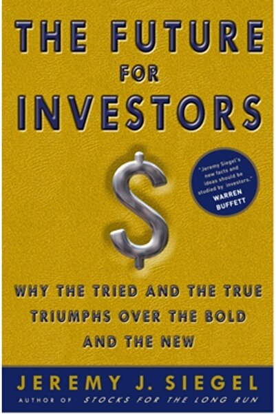 Crown Business The Future for Investors: Why the Tried and the True Triumph Over the Bold and the New