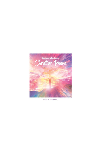 Dorrance Pub Co Inc King Jesus Is the Answer: Christian Poems