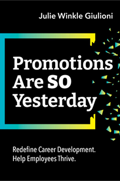 Assn For Talent Developmen Promotions Are So Yesterday: Redefine Career Development. Help Employees Thrive.