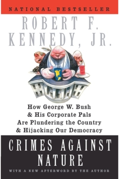 Perennial Crimes Against Nature: How George W. Bush and His Corporate Pals Ar...