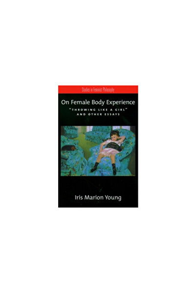Oxford Univ Pr On Female Body Experience: Throwing Like a Girl and Other Essays