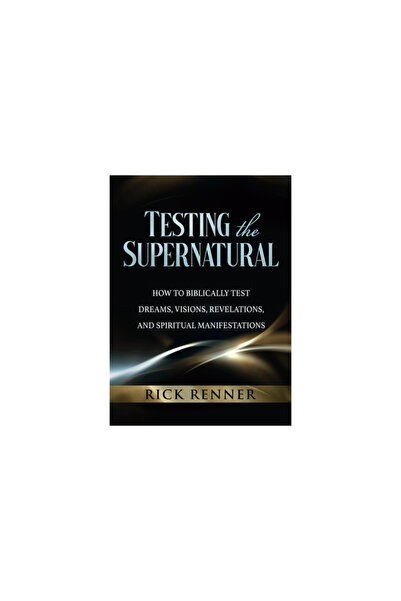 Harrison House Testing the Supernatural: How to Biblically Test Dreams, Visio...