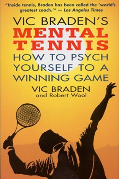 Little Brown & Co Inc Vic Braden's Mental Tennis: How to Psych Yourself to a ...