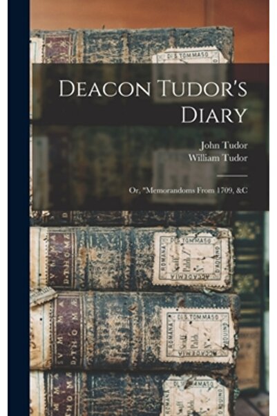 Legare Street Pr Deacon Tudor's Diary; Or, memorandoms From 1709, &c