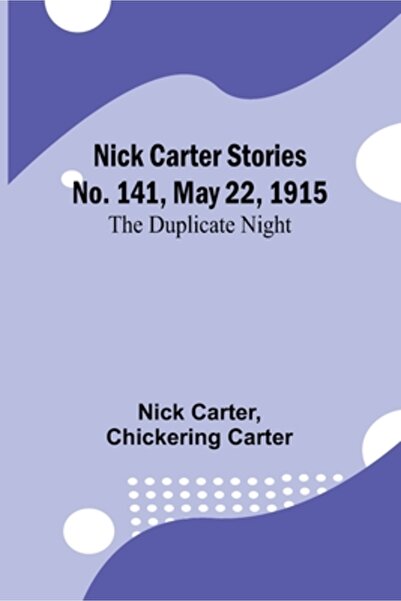 Alpha Ed Nick Carter Stories No. 141, May 22, 1915: The duplicate night