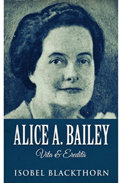 Next Chapter Alice A. Bailey - Vita & Eredit