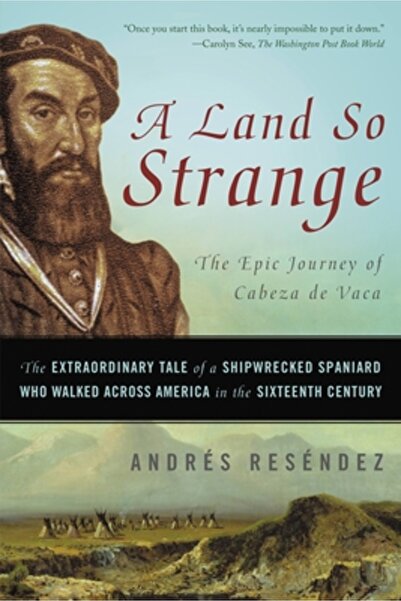 Basic Books A Land So Strange: The Epic Journey of Cabeza de Vaca: The Extrao...
