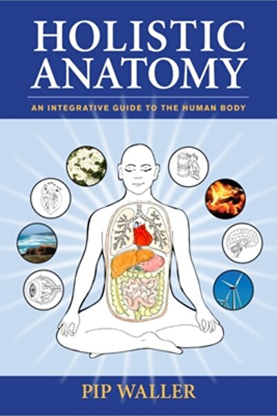 North Atlantic Books Holistic Anatomy: An Integrative Guide to the Human Body