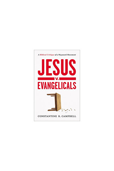 Zondervan Jesus V. Evangelicals: A Biblical Critique of a Wayward Movement