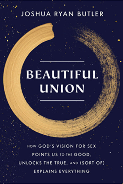 Multnomah Pr Beautiful Union: How God's Vision for Sex Points Us to the Good, Unlocks the True, and (Sort Of) Exp