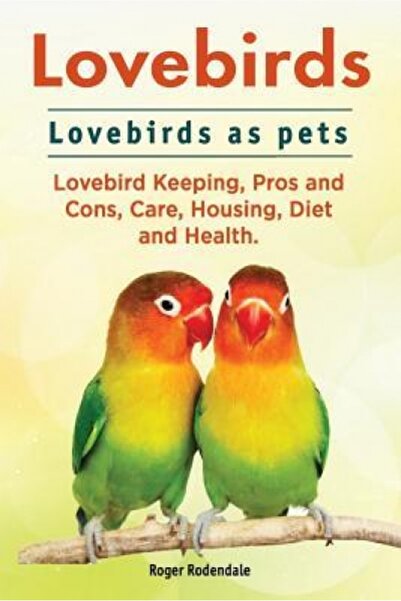 Addison Wesley Pub Co Inc Lovebirds. Lovebirds as Pets. Lovebird Keeping, Pro...