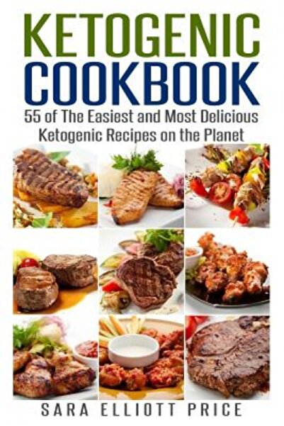 Read Books Ketogenic Cookbook: 55 of the Easiest and Most Delicious Ketogenic Recipes on the Planet