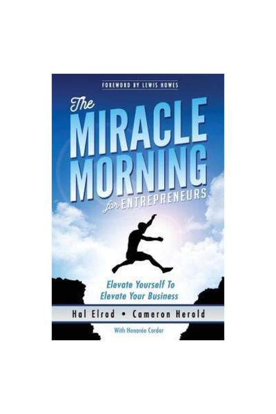 Hal Elrod The Miracle Morning for Entrepreneurs: Elevate Your Self to Elevate...